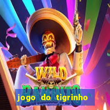 jogo do tigrinho sem deposito